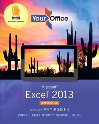 Microsoft Excel 2013, Comprehensive - Amy Kinser, Patti Hammerle, Brant Moriarity, Jennifer Nightingale, Timothy O'Keefe