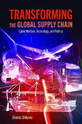 Transforming the Global Supply Chain - Dennis Unkovic