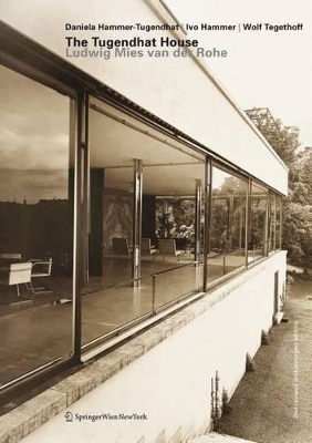 The Tugendhat House. Ludwig Mies van der Rohe - Daniela Hammer-Tugendhat, Ivo Hammer, Wolf Tegethoff