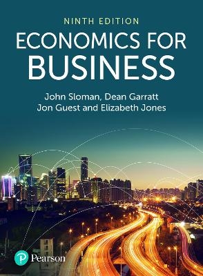 Economics for Business + MyLab Economics with Pearson eText (Package) - John Sloman, Dean Garratt, Jon Guest, Elizabeth Jones