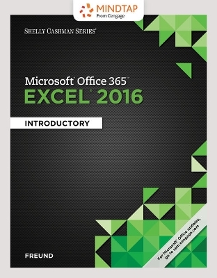 Bundle: Shelly Cashman Series Microsoft Office 365 & Excel 2016: Introductory + Mindtap Computing, 1 Term (6 Months) Printed Access Card for Freund/Starks/Schmieder's Shelly Cashman Series Microsoft Office 365 & Excel 2016: Comprehensive - Steven M Freund, Joy L Starks