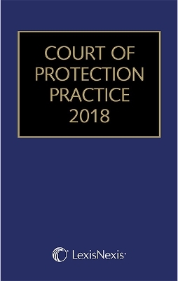 Court of Protection Practice 2018 - Gordon R Ashton  OBE