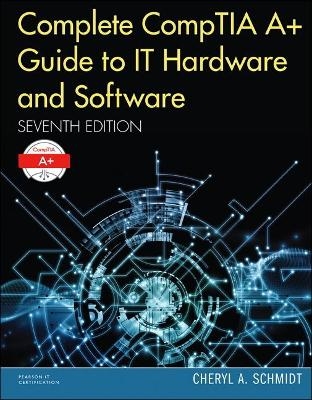 Complete CompTIA A+ Guide to IT Hardware and Software - Cheryl Schmidt