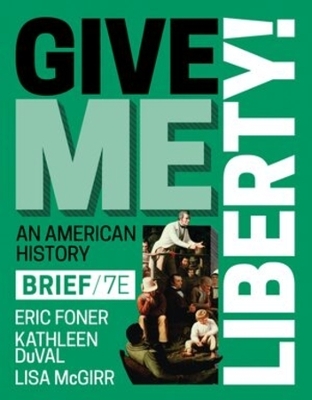 Give Me Liberty! - Eric Foner, Kathleen Duval, Lisa McGirr