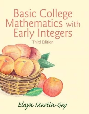 Basic College Mathematics with Early Integers Plus New Mylab Math with Pearson Etext -- Access Card Package - Elayn Martin-Gay