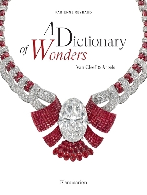 A Dictionary of Wonders: Van Cleef & Arpels - Fabienne Reybaud