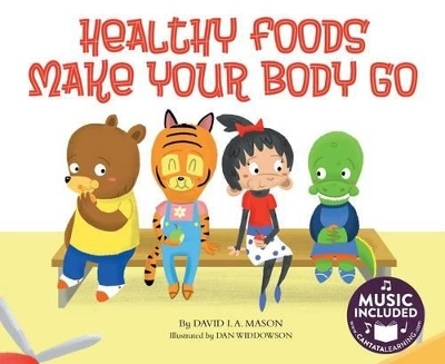 Healthy Foods Make Your Body Go - David I a Mason