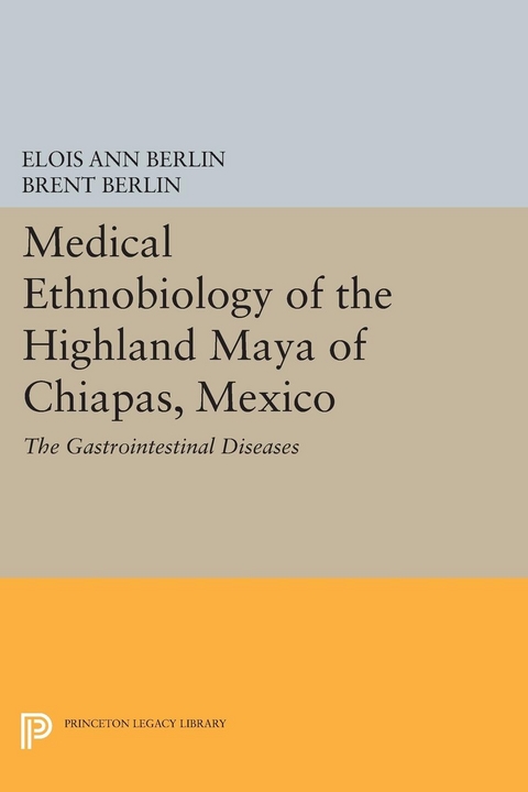 Medical Ethnobiology of the Highland Maya of Chiapas, Mexico - Elois Ann Berlin, Brent Berlin