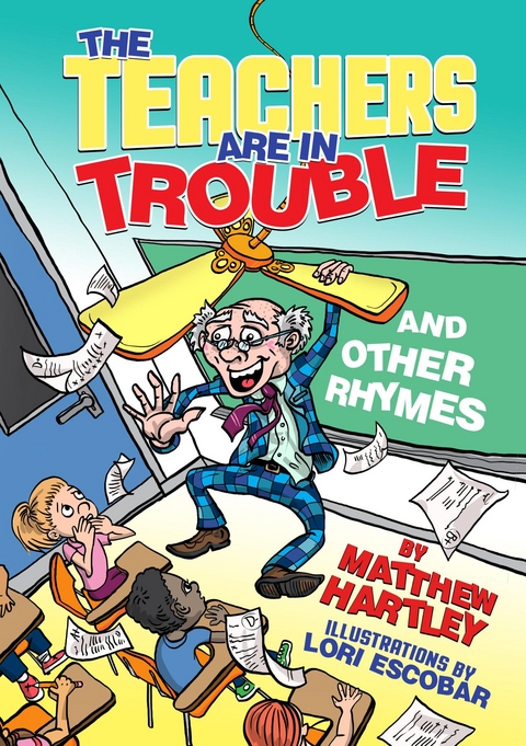 The Teachers are in Trouble and Other Rhymes - Matthew Hartley