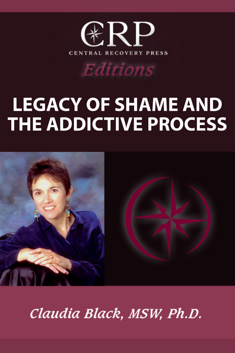 Legacy of Shame and the Addictive Process -  Claudia Black