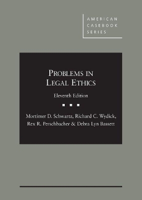 Problems in Legal Ethics - CasebookPlus - Mortimer Schwartz, Richard Wydick, Rex Perschbacher, Debra Bassett