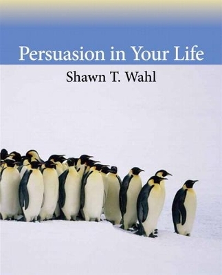 Persuasion in Your Life Plus MySearchLab with eText -- Access Card Package - Shawn T. Wahl