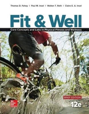 Fit & Well Brief Edition: Core Concepts and Labs in Physical Fitness and Wellness Loose Leaf Edition with Connect Access Card - Thomas D Fahey