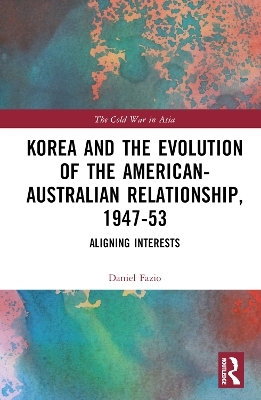 Korea and the Evolution of the American-Australian Relationship, 1947–53 - Daniel Fazio