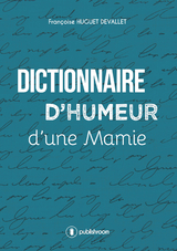 Dictionnaire d'humeur d'une mamie - Françoise Huguet Devallet