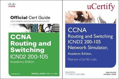 CCNA Routing and Switching Icnd2 200-105 Official Cert Guide and Pearson Ucertify Network Simulator Academic Edition Bundle - Wendell Odom, Sean Wilkins