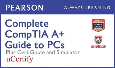 Complete Comptia A+ Guide to PCs Pearson Ucertify Course, Textbook, and Simulator Bundle - Cheryl A Schmidt, Elizabeth (Beth) Smith, Robin Graham, Mark Edward Soper, David L Prowse