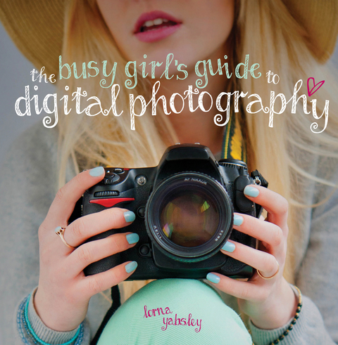 Busy Girl's Guide to Digital Photography -  Lorna Yabsley