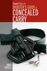 Gun Digest's Shooter's Guide to Concealed Carry -  Jorge Amselle