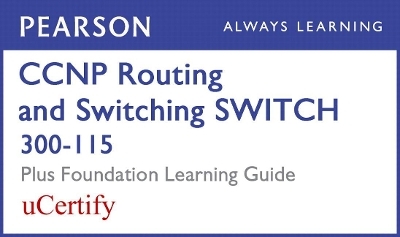 CCNP Routing and Switching Switch 300-115 Pearson Ucertify Course and Foundation Learning Guide Bundle - Richard Froom, Erum Frahim, David Hucaby