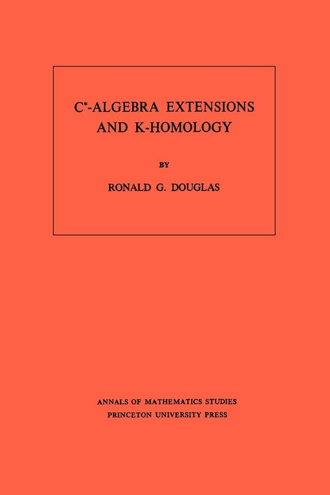 C*-Algebra Extensions and K-Homology. (AM-95), Volume 95 -  Ronald G. Douglas