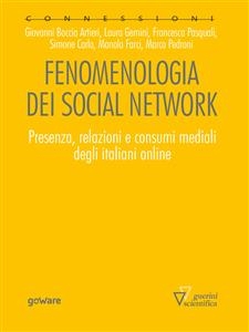 Fenomenologia dei social network. Presenza, relazioni e consumi mediali degli italiani online - Giovanni Boccia Artieri, Simone Carlo, Manolo Farci, Laura Gemini, Francesca Pasquali, Marco Pedroni