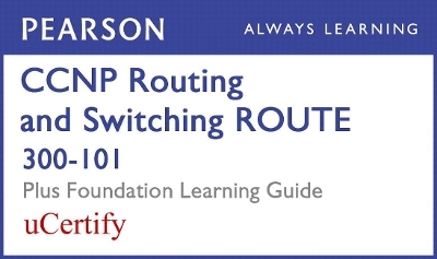 CCNP Routing and Switching Route 300-101 Pearson Ucertify Course and Foundation Learning Guide Bundle - Diane Teare, Bob Vachon, Rick Graziani, Kevin Wallace, Wendell Odom