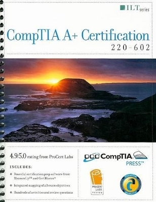 CompTIA A+ Certification: 220-602 Student Manual - 