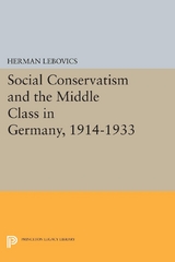 Social Conservatism and the Middle Class in Germany, 1914-1933 - Herman Lebovics