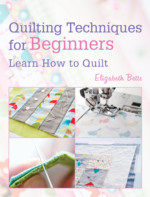 Quilting Techniques for Beginners -  Elizabeth Betts