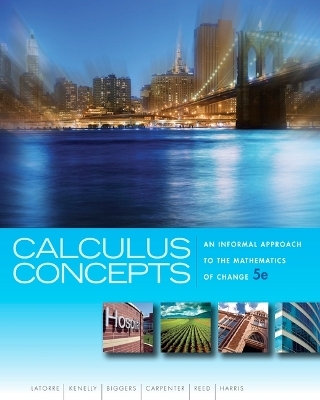 Bundle: Calculus Concepts: An Informal Approach to the Mathematics of Change, 5th + Student Solutions Manual - Donald R Latorre, John W Kenelly, Iris B Reed, Laurel R Carpenter, Cynthia R Harris