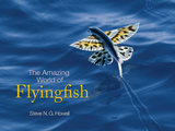 Amazing World of Flyingfish -  Steve N. G. Howell