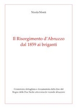 Il Risorgimento d'Abruzzo, dal 1859 ai briganti - Nicola Monti