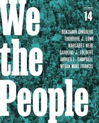 We the People - Benjamin Ginsberg, Theodore J Lowi, Margaret Weir, Caroline J Tolbert, Andrea L Campbell