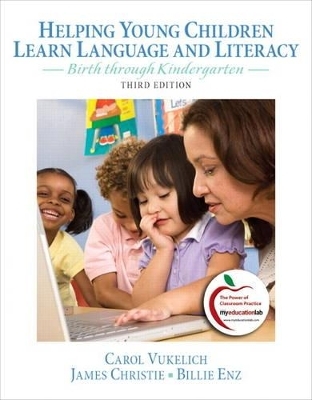 Helping Young Children Learn Language and Literacy - Carol Vukelich, James Christie, Billie Jean Enz