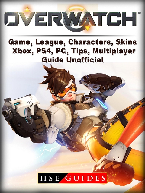 Overwatch Game, League, Characters, Skins, Xbox, PS4, PC, Tips, Multiplayer, Guide Unofficial -  HSE Guides