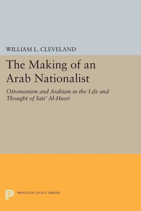 Making of an Arab Nationalist -  William L. Cleveland