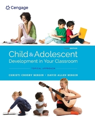 Bundle: Child and Adolescent Development in Your Classroom, Topical Approach, 3rd + Mindtap Education, 1 Term (6 Months) Printed Access Card - Christi Crosby Bergin, David Allen Bergin