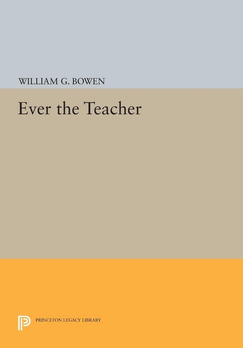 Ever the Teacher - William G. Bowen