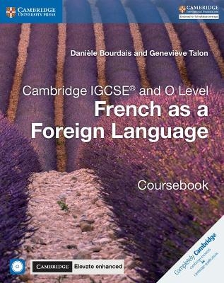 Cambridge IGCSE® and O Level French as a Foreign Language Coursebook with Audio CDs and Cambridge Elevate Enhanced Edition (2 Years) - Danièle Bourdais, Geneviève Talon