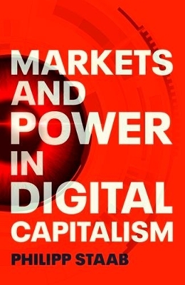 Markets and Power in Digital Capitalism - Philipp Staab