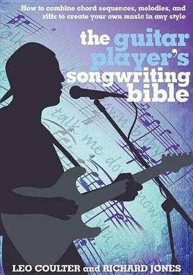 The Guitar Player's Songwriting Bible - Leo Coulter, Richard Jones