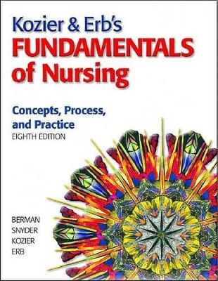 Kozier & Erb's Fundamentals of Nursing - Audrey J Berman, Shirlee Snyder, Barbara J Kozier, Glenora Erb