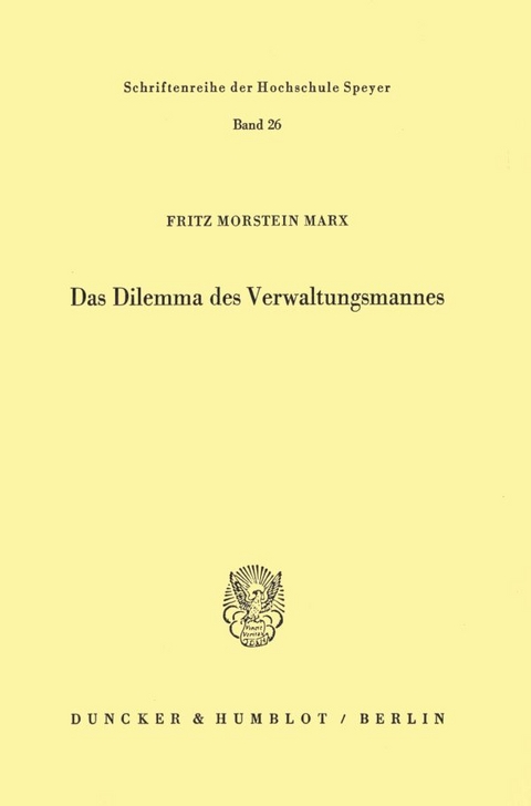 Das Dilemma des Verwaltungsmannes. - Fritz Morstein Marx