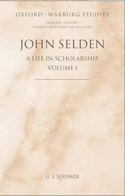 John Selden: A Life in Scholarship - G. J. Toomer