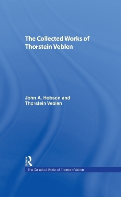 The Collected Works of Thorstein Veblen - 