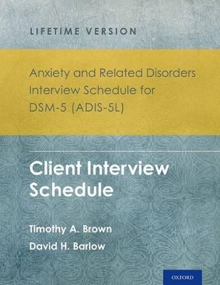 Anxiety and Related Disorders Interview Schedule for DSM-5 (ADIS-5) - Lifetime Version - Timothy A. Brown, David H. Barlow