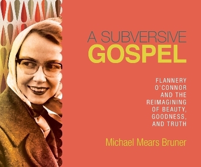 A Subversive Gospel - Michael Mears Bruner