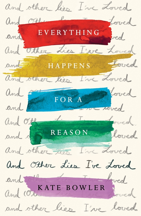 Everything Happens for a Reason and Other Lies I've Loved -  Kate Bowler