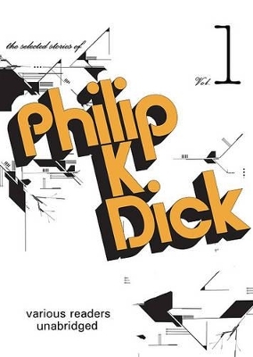 The Selected Stories of Phillip K. Dick, Vol. 1 - Philip K Dick